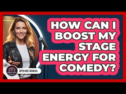 How Can I Boost My Stage Energy For Comedy?