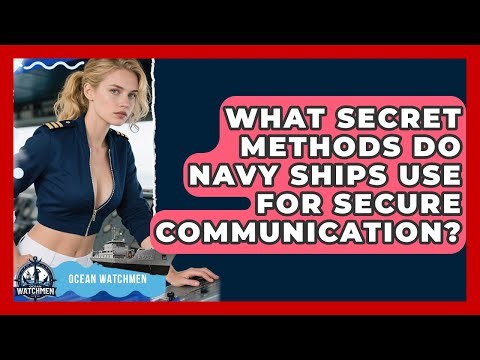 What Secret Methods Do Navy Ships Use For Secure Communication? - Ocean Watchmen