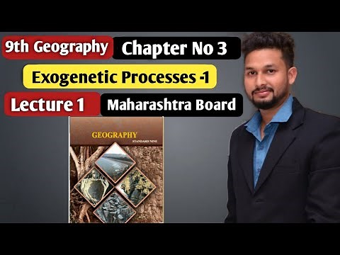 9th Geography | Chapter 3 | Exogenetic Processes-1 | Lecture 1 | Maharashtra Board |