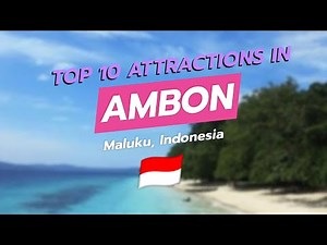 🌊 Top 10 Attractions in Ambon, Maluku, Indonesia 🇮🇩