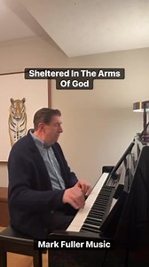 Sheltered In The Arms Of God - Here’s a beloved song written by Dottie Rambo and Jimmy Davis. I hope you’ll be blessed by the words and music. Please like, comment and share. #gospel #gospelpiano #FaithMusic #piano #southerngospelmusic #southerngospel #God | Mark Fuller Music