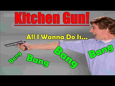 Kitchen Gun! - BANG BANG BANG BANG