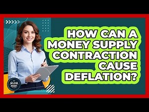 How Can a Money Supply Contraction Cause Deflation?