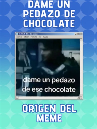 Dame un pedazo de ese video ... #meme #internetculture #curiosidades #dameunpedazodeesechocolate #shitpost