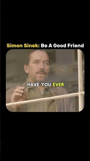 Be A Better Friend | Simon Sinek
