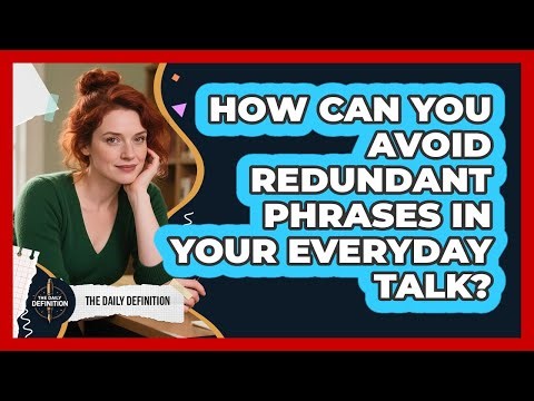 How Can You Avoid Redundant Phrases In Your Everyday Talk? - The Daily Definition