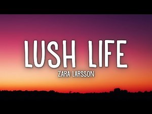 Zara Larsson - Lush Life (Lyrics)