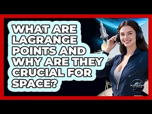 What Are Lagrange Points And Why Are They Crucial For Space? - Warriors In Space