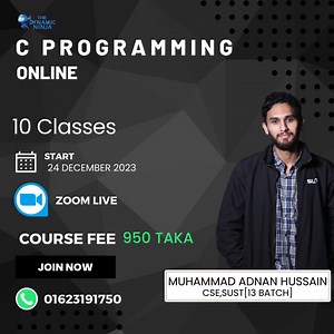 C PROGRAMMING BEGINNER COURSE(ONLINE) Zoom Live Recorded Classes শুরু হয়ে যাচ্ছে অনেক চাহিদার "C Programming" কোর্সটি!! বর্তমান বিশ্বে তুমি যে ফিল্ডেই থাকো না কেন প্রোগ্রামিং এর নলেজ তোমার লাগবে, হোক সেটা Computer Science , Electrical Engineering, Physics, Math , Medical Science, Social Science, Statistics, হোক সেটা HSC ICT এর পঞ্চম অধ্যায়! তাই প্রতিযোগীতায় নিজেকে এগিয়ে রাখতে নিজের প্রোগ্রামিং হাতেখড়ি হয়ে যাক এই কোর্সটির মাধ্যমেই!! কোর্সটি কাদের জন্য? -> যারা HSC এর আইসিট বই এর পঞ্চম অধ্যায় নিয়ে