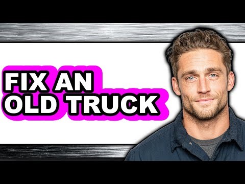 How to Fix an Old Truck (Full Guide)