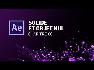 [Initiation complète d’After Effects] - 08 Solide et Objet nul