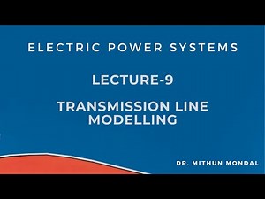 Power Systems | Lecture-9 | Transmission Line Modelling