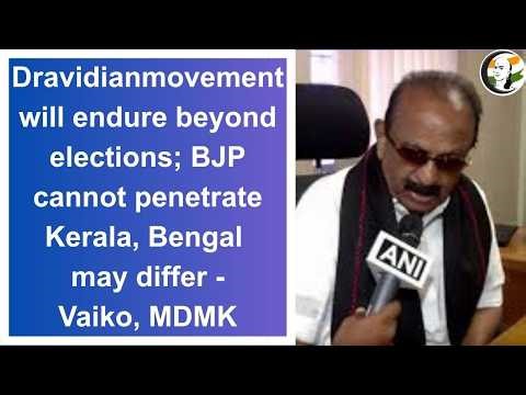 BJP cannot penetrate Kerala, Bengal may differ — Vaiko, MDMK