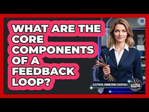 What Are The Core Components Of A Feedback Loop?