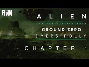 Ground Zero: Dyers Folly - Chapter 1 | Alien (Evolved Edition): The Roleplaying Game (Actual Play)