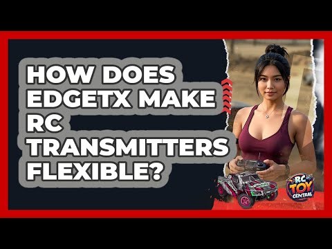 How Does EdgeTX Make RC Transmitters Flexible? - RC Toy Central