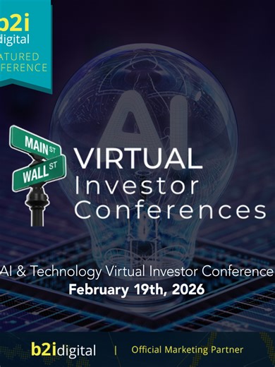 As Official Marketing Partner, B2i Digital is pleased to highlight the upcoming AI & Technology Virtual Investor Conference, taking place February 19, 2026. B2i Digital (https://b2idigital.com) partners with Virtual Investor Conferences to connect public companies with a global audience of individual and institutional investors through full days of interactive, online corporate presentations. The AI & Technology Virtual Investor Conference is a B2i Digital Featured Conference. For more details, 