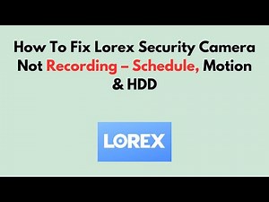 How To Fix Lorex Security Camera Not Recording – Schedule, Motion & HDD