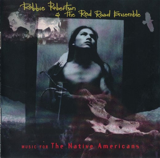 Robbie Robertson & The Red Road Ensemble - Music For The Native Americans