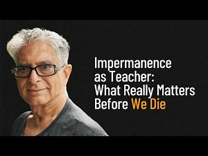 Impermanence as Teacher: What Really Matters Before We Die