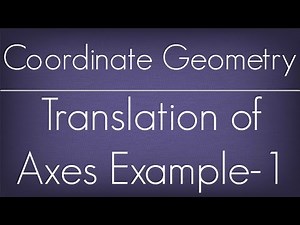 Translation Of Axes Example - 1 l Coordinate Geometry l Maths Geometry