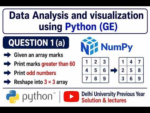 2025-26 1(a) (GE) NumPy Array Operations in Python | Print, Filter and Reshape Arrays | By Palak Pal