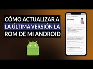 ¿Cómo Actualizar a la Última Versión la ROM de mi Teléfono Celular Android? ¡Guía Paso a Paso!