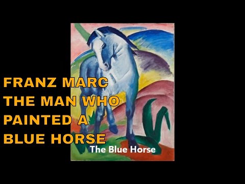 Franz Marc The Man Who Painted Blue Horses and Yellow Cows