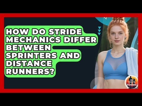 How Do Stride Mechanics Differ Between Sprinters and Distance Runners? - All Sorts Of Running