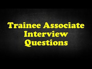 Trainee Associate Interview Questions