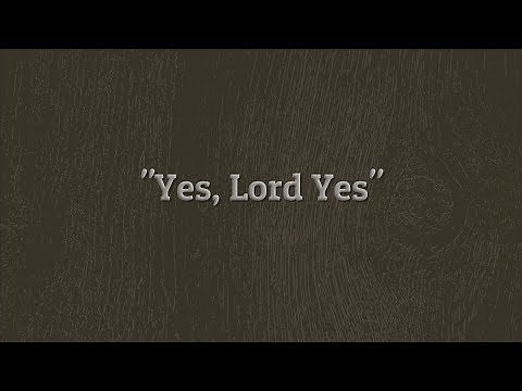 Yes Lord Yes (Music w/Lyrics)