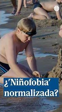 ¿'Niñofobia' normalizada?