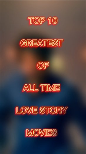 ‎🔥 Top 10 Greatest Of All Time Love Story Movies | Most Romantic Films Ever Made ❤️‎