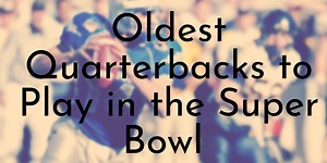 10 Oldest Quarterbacks to Play in the Super Bowl - Oldest.org