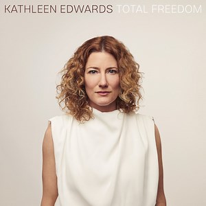 Kathleen Edwards Returns with 'Total Freedom,' Her First Album Since 2012 │ Exclaim!