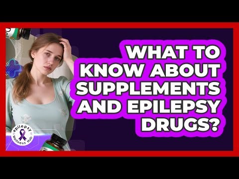What To Know About Supplements And Epilepsy Drugs?