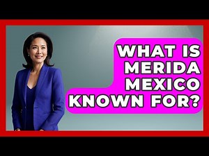 What Is Merida Mexico Known For? - Magical Mexico Moments