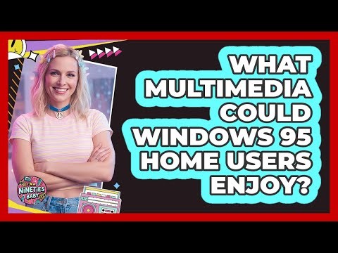 What Multimedia Could Windows 95 Home Users Enjoy?