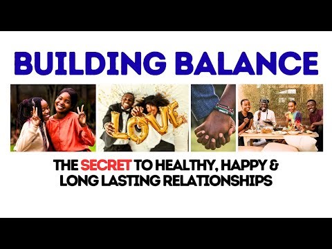 How to Build Balance for Healthy, Happy & Lasting Relationships