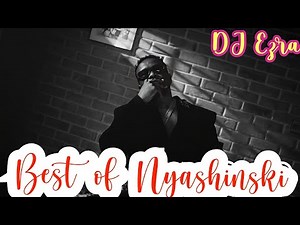 BEST OF NYASHINSKI MIX 2025 MIXED BY{ DJ EZRA}