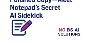 Turn Your Plain Text into Polished Copy—Meet Notepad’s Secret AI Sidekick