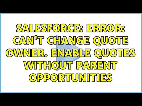 Salesforce: Error: Can't change quote owner. Enable quotes without parent opportunities