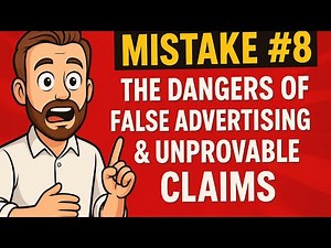 Mistake #8 The Dangers of False Advertising & Unprovable Claims