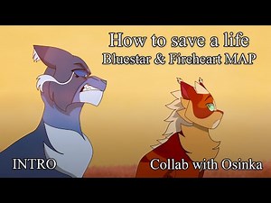 How to save a life // Bluestar & Fireheart MAP - INTRO [COLLAB]