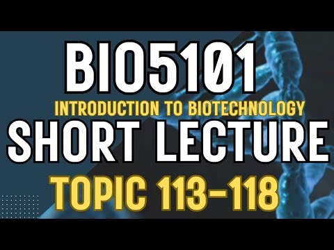 BIO5101 Introduction To Biotechnology Updated course| Short Lectures | Topics 113-118