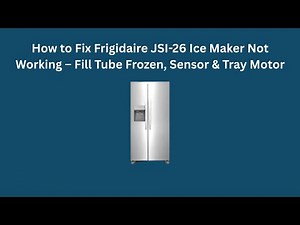 How to Fix Frigidaire JSI-26 Ice Maker Not Working – Fill Tube Frozen, Sensor & Tray Motor