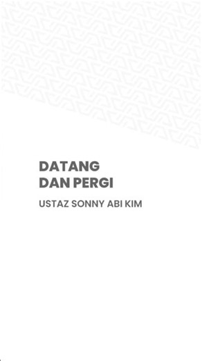 Datang Dan Pergi | Ustaz Sonny Abi Kim