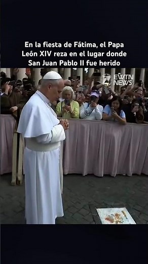 En la fiesta de Fátima, el Papa León XIV reza en el lugar donde San Juan Pablo II fue herido