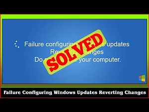 [FIXED] Failure Configuring Windows Updates Reverting Changes