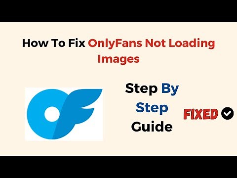 How To Fix OnlyFans Not Loading Images